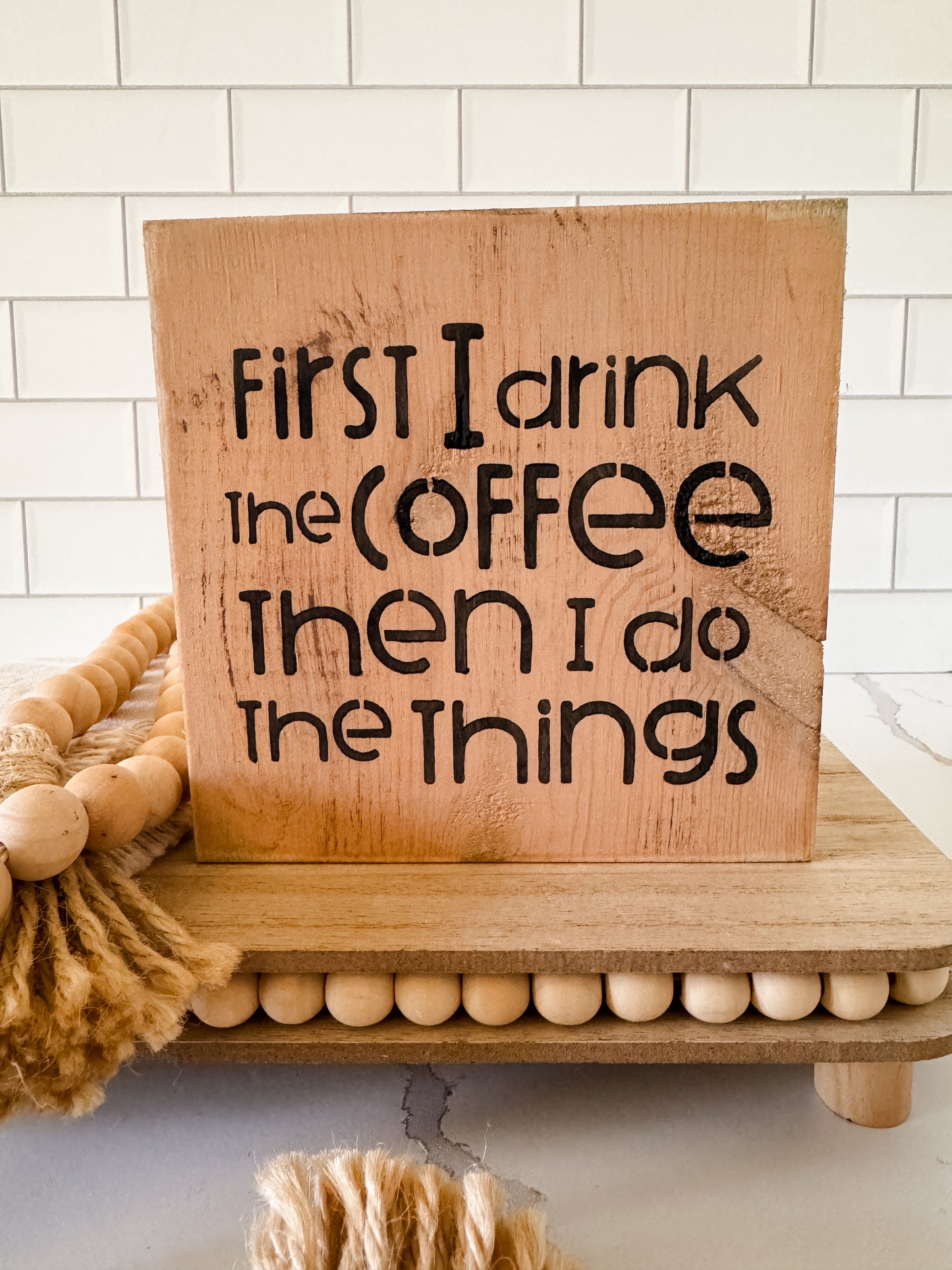 First I Drink The Coffee Wood Sign