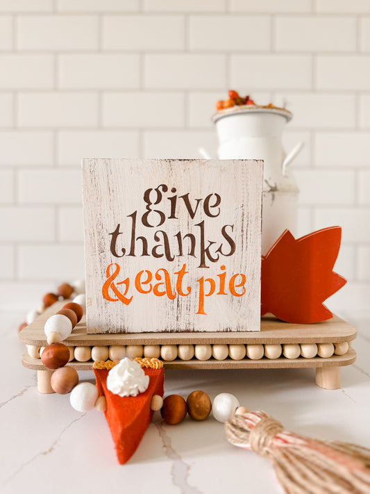 Give Thanks Eat Pie Wood Sign