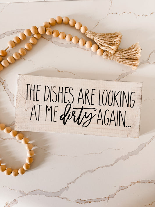 The Dishes are looking at Me Dirty Wood Sign
