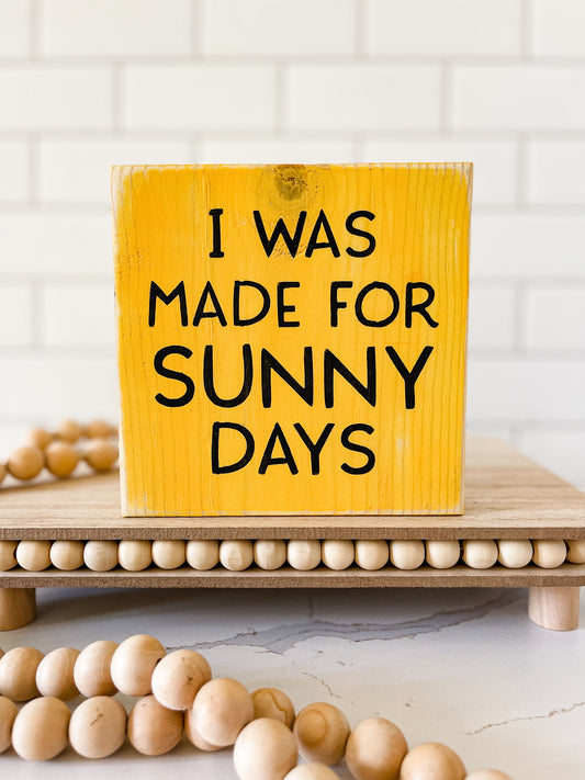 I Was Made For Sunny Days wood sign