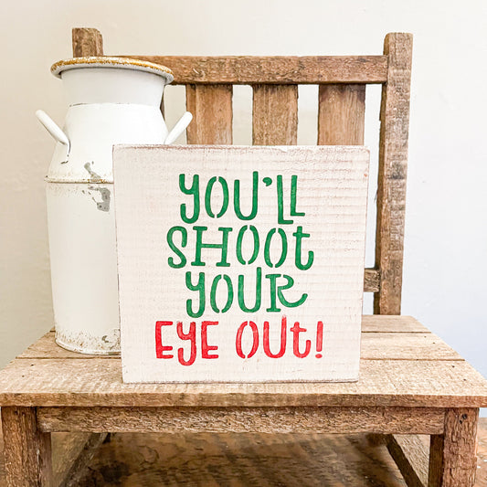 You'll Shoot Your Eye Out Wood Sign