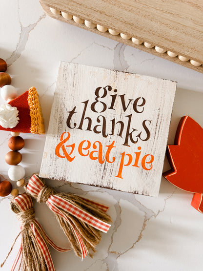 Give Thanks Eat Pie Wood Sign