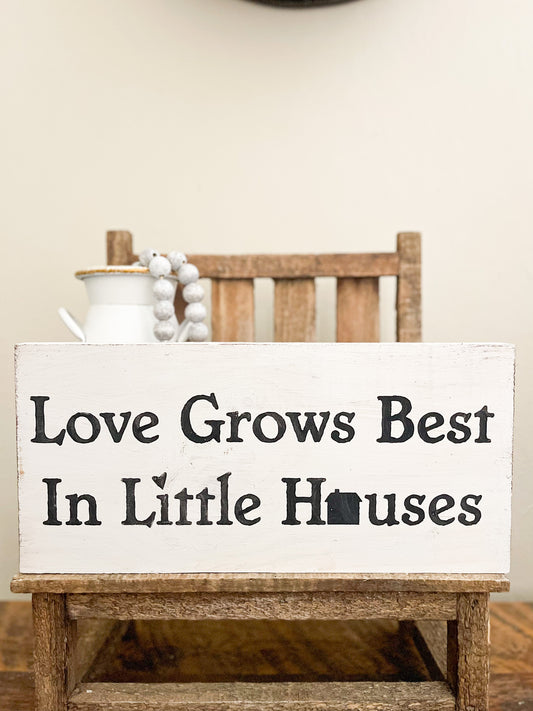 Love Grows Best In Little Houses Sign