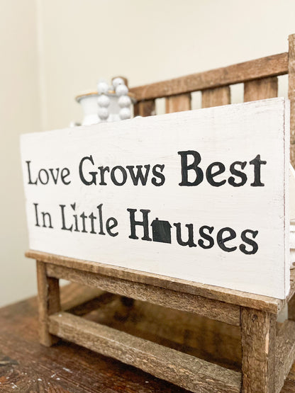 Love Grows Best In Little Houses Sign