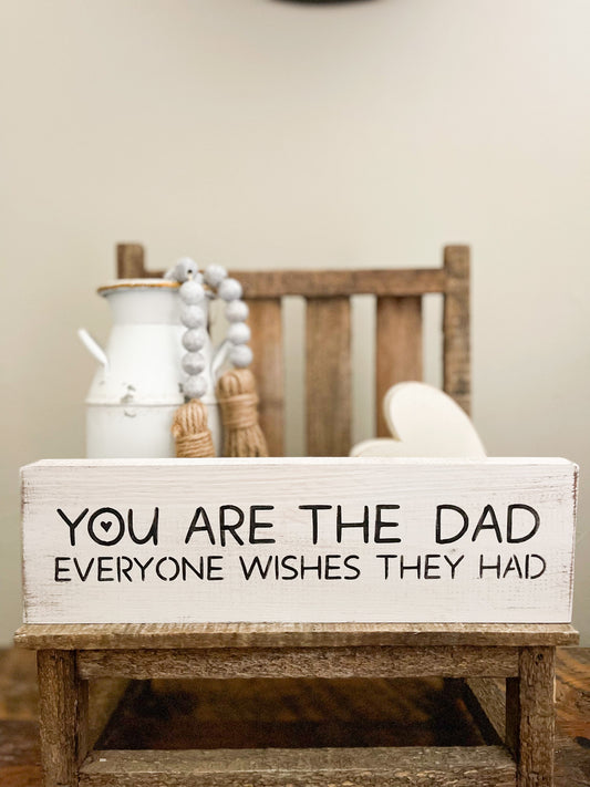 You are the dad everyone wishes they had wood sign