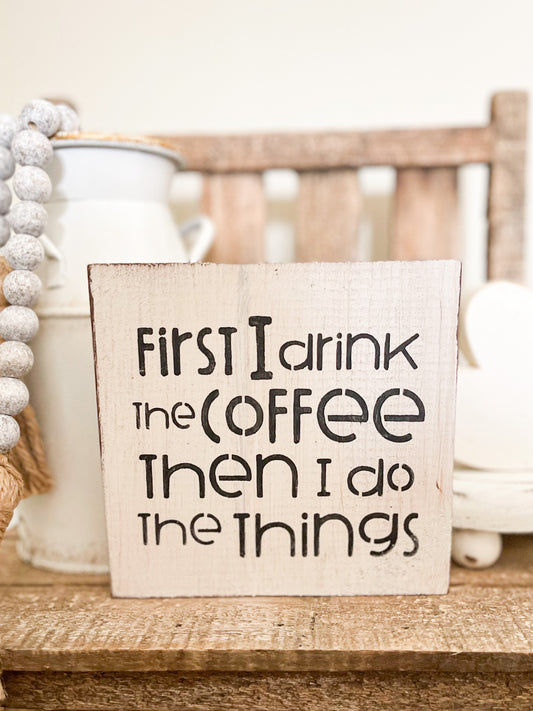 First I drink the coffee sign